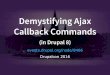 Demystifying Ajax Callback Commands - DrupalCon · Demystifying Ajax Callback Commands (in Drupal 8) ... Passed CSS selector on line #5 in PHP is used ... Will add commands to this