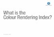 What is the Colour Rendering Index? - KONICA … are „actions“ of the light The property of the light source that influences the appearance of objects in terms of colour is called