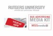 BUS ADVERTISING MEDIA KIT - Rutgers Universityrudots.rutgers.edu/DOTS_files/Bus_Advertising.pdf1200 Brickell Avenue Suite 1220 Miami , FL 33131 | P 305.358.8868 F 866.853.3908 | RUTGERS