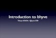 Introduction to bhyve - bhyvecon - The BSD Hypervisor ...bhyvecon.org/introduction_to_bhyve.pdfbhyve features • Required Intel VT-x and EPT (Nehalem or later) AMD support in progress!