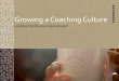 Growing a Coaching Culture - Results Washington a Coaching Culture...• The significance of the leader as coach as it relates to respect for people and continuous improvement •