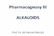 Pharmacognosy III ALKALOIDS - Near East University Docsdocs.neu.edu.tr/staff/ali.mericli/1-Alkaloids_1.pdf ·  · 2016-09-11what may be referred as true alkaloids, but many authors