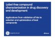 Label-free compound characterization in drug … Toolbox...Label-free compound characterization in drug discovery and development Applications from validation of hits to selection