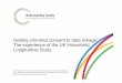 Getting informed consent to data linkage: The … informed consent to data linkage: The experience of the UK Household Longitudinal Study Understanding Society • Understanding Society