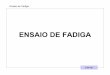 Ensaio de Fadiga - DMi3 Tecnologiadmi3.com.br/.../EM641_Ensaio_dos_Materiais/ensaio_de_fadiga.pdf · Ensaio de Fadiga EM-641 ... Mais empregado é o de flexão rotativa Fornece dados