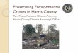 Prosecuting Environmental Crimes in Harris County · Prosecuting Environmental Crimes in Harris County Pam Paaso, Assistant District Attorney Harris County District Attorney’s Office