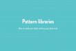 Pattern libraries · PDF file• Shopify, Perch, APIs • ... • ‘Bespoke Bootstrap’ ... • Pattern library vs design system vs style guide Styling components within components
