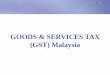 GOODS & SERVICES TAX (GST) Malaysia · 2 CONTENTS 1. Latest GST Developments in Malaysia 2. Introduction to GST 3. GST Mechanism – Supplies 4. GST Registration & Liability to Register