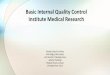 Basic Internal Quality Control Institute Medical … Internal Quality Control Institute Medical Research. QUALITY ... Quality Control procedure ... Run QC for each batch 