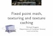 Fixed point math, texturing and texturefileadmin.cs.lth.se/cs/Education/EDAN35/lectures/L3-fixedpoint-tex.pdf · Fixed point math, texturing and texture caching Michael Doggett Department