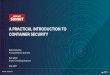 CONTAINER SECURITY A PRACTICAL … · A Practical Introduction to Container Security OVERVIEW/PREREQUISITES This lab session is a low-level, hands-on introduction to container security
