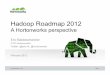 Hadoop Roadmap 2012 - Data Management Platform, …hortonworks.com/wp-content/uploads/2012/02/HWRoad… ·  · 2017-02-02Hadoop Roadmap 2012 A Hortonworks perspective February 2012