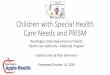 PRISM and Children with Special Health Care Needs€¦ ·  · 2016-11-03Some children with special health care needs are identified by receiving services through: • local health
