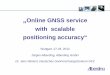Online GNSS service with scalable positioning accuracy“ · „Online GNSS service with scalable positioning accuracy“ ... „Online GNSS service with scalable positioning accuracy“