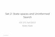 Set 2: State-spaces and Uninformed Searchkkask/Fall-2017 CS271/slides/02-state-space and...Set 2: State-spaces and Uninformed Search ICS 271 Fall 2017 Kalev Kask 271-fall 2017. 