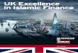 UK Excellence in Islamic Finance · UK Excellence in Islamic Finance The UK has been providing Islamic Financial Services for over 30 years and Government policy over the last decade