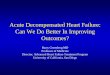 Acute Decompensated Heart Failure: Can We Do … Decompensated Heart Failure: Can We Do Better In Improving Outcomes? Barry Greenberg MD Professor of Medicine Director, Advanced Heart