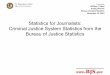 Statistics for Journalists: Criminal Justice System .... Department of Justice Office of Justice Programs Statistics for Journalists: Criminal Justice System Statistics from the Bureau