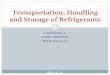 Transportation, Handling and Storage of Refrigerantsnepa.gov.jm/ozoneunit/lectures/Lecture 4 Transportation...LECTURE 4 NOEL BROWN MARCH 2013 Transportation, Handling and Storage of