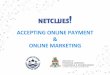 ACCEPTING ONLINE PAYMENT ONLINE MARKETING · Why is Online Marketing Important? It thinks like your ... Example of Remarketing Ads. ... How Does it Work? User goes to