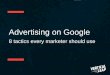 Advertising on Google - Vertical Leap · Advertising on Google ... Where in the funnel does it work best? ... Remarketing Lists for Search Ads is a feature that lets you customise