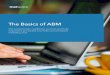 The Basics of ABM · The Basics of ABM The fundamentals, ... leads and contacts in your marketing automation and CRM are assigned to the right accounts (and account owners). 3