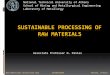 SUSTAINABLE PROCESSING OF RAW MATERIALS - … ·  · 2014-07-15SUSTAINABLE PROCESSING OF RAW MATERIALS Associate Professor D. Panias National Technical University of Athens School