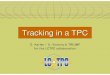 Tracking in a TPC - University of Victoriakarlen/talks/tpc/karlen-tpc-fnal07.pdf · Oct 24, 2007 D. Karlen/Tracking in a TPC 2 TPC tracking ... • TPC integration time: O(100) BX