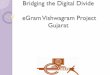 Bridging the Digital Divide eGram Vishwagram Project Gujarat ·  · 2018-01-04Pass . • Roll out of ... GSRTC On line Education ... Successfully conduct e -Learining session for