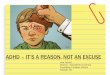 ADHD –IT’S A REASON, NOT AN EXCUSE - Thriving … rate of Traumatic Brain Injury Higher rate of bankruptcy In general, a child shouldn't receive a diagnosis of ADHD unless the