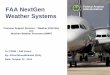 FAA NextGen Administration Weather Systems NextGen Administration Weather Systems To: FPAW – Fall Forum By: Alfred Moosakhanian (FAA) Date: October 22 , 2014 . ... CIWS CDDS •