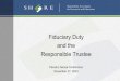 Fiduciary Duty and the Responsible Trustee - SHARE 1. What is a fiduciary? 2. Who is a fiduciary? 3. Types of fiduciaries 4. Sources of fiduciary duties 5. Fiduciary principles 6