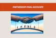 PARTNERSHIP FINAL ACCOUNTS - Alex Socratis …alexsocratis-edu.weebly.com/.../4536760/partnership-final-accounts.pdf · PARTNERSHIP FINAL ACCOUNTS . Definition 9 Partnership is defined