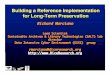 Building a Reference Implementation for Long-Term Preservation€¦ ·  · 2014-09-09Building a Reference Implementation for Long-Term Preservation Richard Marciano ... • A distributed