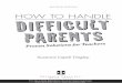 HOW TO HANDLE - Prufrock€¦ · Teaching is a challenging but rewarding career, ... Let me hasten to point out that I am not talking about all parents. ... From How to Handle Difficult