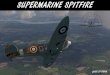Cliffs of Dover Spitfire -   4 The Supermarine Spitfire was designed as a short-range, high-performance interceptor aircraft by Reginald J. Mitchell, chief designer at Supermarine