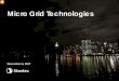 Micro Grid Technologies - Maine Legislaturelegislature.maine.gov/legis/opla/EUTcomStantecMicrogridsprst.pdf · What are Micro Grids? A discrete energy system consisting of distributed