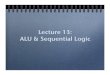 Lecture 13: ALU & Sequential Logic - Computer Sciencehtzheng/teach/cs64s11/pdf/lecture13.pdfALU & Sequential Logic ! Two Concepts! ... Sequential logic! element: latches, Memory flip