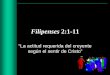 Filipenses 2:1-11 - Iglesia Biblica Bautista de Aguadilla ...iglesiabiblicabautista.org/.../filipenses/filipenses_capitulo_dos.pdf · Bosquejo de Estudio • Filipenses 2:1-11 _ (1-4)
