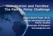 Globalization and Families: The Family Policy … and Families: The Family Policy Challenge The Family Policy Challenge Bahira Sherif Trask, Ph.D. Human Development and Family Studies