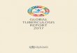 GLOBAL TUBERCULOSIS REPORT 2017 - WHO · GLOBAL TUBERCULOSIS REPORT 2017 5 CHAPTER 1. Introduction Tuberculosis (TB) has existed for millennia and remains a major global health problem