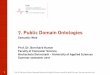 7. Public Domain Ontologies - fbi · 1 Prof. Dr. Bernhard Humm, Darmstadt University of Applied Sciences. b.humm. Summer semester 2011 7. Public Domain Ontologies Semantic Web