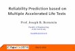 Reliability Prediction based on Multiple Accelerated Life ... · May 9, 2016 1 Reliability Prediction based on Multiple Accelerated Life Tests Prof. Joseph B. Bernstein Faculty of