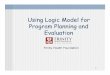 Logic Model explanation - Trinity Health Foundation · PURPOSE: Introduce you to logic modeling Describe how to develop a logic model Describe how the logic model can be used in program