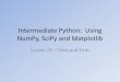 Intermediate Python: Using NumPy, SciPy and Matplotlibsnowball.millersville.edu/~adecaria/ESCI386P/esci386-lesson19-misc.pdf · Intermediate Python: Using NumPy, SciPy and Matplotlib