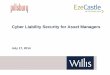 Cyber Liability Security for Asset Managers - Willis Group · SEC Cyber Liability Preparedness for Asset Managers ... Evaluating remotely -initiated transfer requests ... •Email