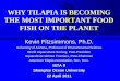 WHY TILAPIA IS BECOMING THE MOST IMPORTANT FOOD FISH …s/FitzsimmonsKeynoteP... · WHY TILAPIA IS BECOMING THE MOST IMPORTANT FOOD FISH ON THE PLANET Kevin Fitzsimmons, Ph.D. University