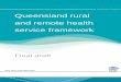 Queensland Rural and Remote Health Service Framework · Attachment 1 . Queensland rural. and remote health. service framework. Final draft . PRINTED COPIES ARE UNCONTROLLED This is