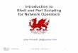 Introduction to Shell and Perl Scripting for Network Operators · NANOG 53 John Kristoff – Team Cymru 1 Introduction to Shell and Perl Scripting for Network Operators John Kristoff