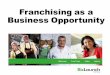 Franchising as a Business Opportunity - Home - Bizlaunch · •Do my family wholeheartedly support me? ... •Does the franchise have access to sufficient capital? Source: Entrepreneur